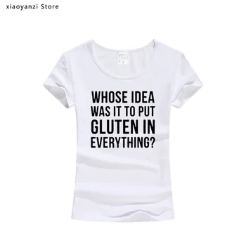 A cui A Fost Ideea de A Pune Gluten În Totul Scrisori de Imprimare tricouri Femei vara Amuzant t shirt Pentru Femeie Streetwear Topuri
