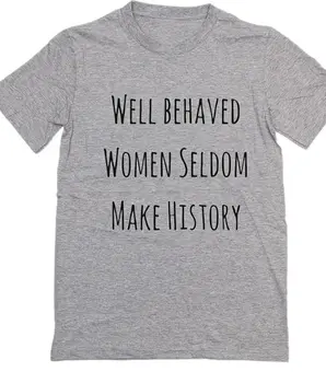 Bine s-au Comportat Femeile Rareori Face Istorie Femei tricou de Bumbac Casual Amuzant tricou Pentru Doamna Fata de Top Tee Hipster Tumblr NA-93