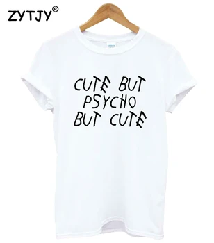 Drăguț, dar psihopat, dar drăguț Scrisori de Imprimare Tricou Femei din Bumbac Amuzant Tricou Pentru Doamna Fata de Top Tee Hipster Tumblr Picătură Navă HH-360