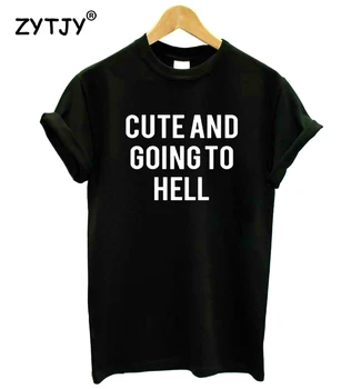 Drăguț și merge în iad Scrisori de Imprimare Tricou Femei din Bumbac Amuzant Tricou Pentru Doamna Fata de Top Tee Hipster Tumblr Picătură Navă HH-311