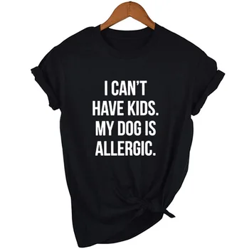 Eu nu Pot Avea Copii, Câinele Meu Este Alergic T-Shirt Femei Tumblr Moda Tee Estetice Top Casual Doamna Girl T Shirt Picătură Navă
