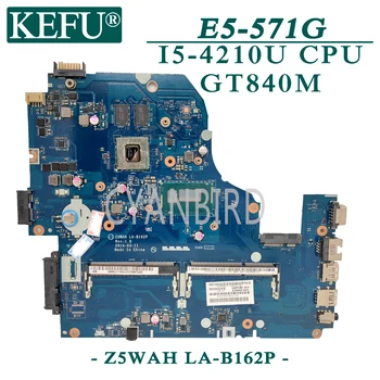 KEFU Z5WAH LA-B162P original placa de baza pentru Acer E5-571G cu I5-4210U GT840M Laptop placa de baza