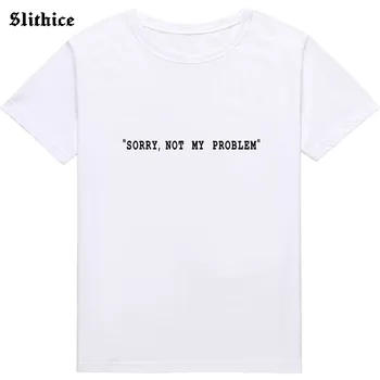 Ne pare RAU, NU e PROBLEMA MEA Harajuku T-shirt Femei Scrisoare de Imprimare tricou top Casual amuzant tricou pentru doamna fata tee alb negru