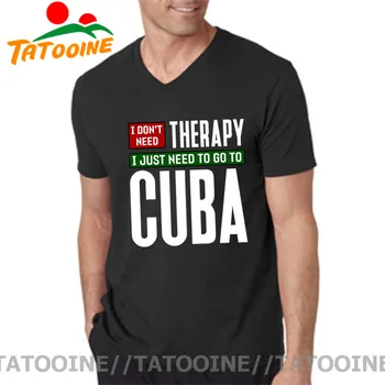 Tatooine n-am nevoie de terapie, am nevoie doar pentru a merge în Cuba T cămașă bărbați femei Cuba Havana Călătorie tricou V-neck Cubanez Mândrie Tee Topuri