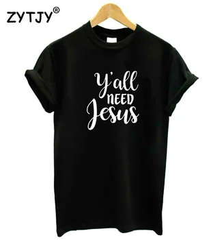 Voi aveți nevoie de isus Scrisori de Imprimare tricou Femei din Bumbac Casual Amuzant tricou Pentru Doamna Fata de Top Tee Hipster Picătură Navă S-3